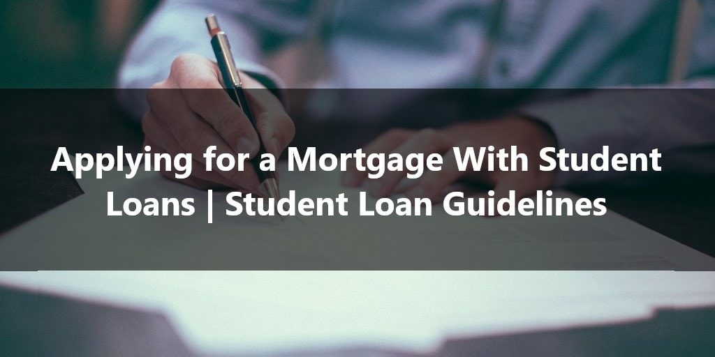 Applying for a Mortgage With Student Loans Student Loan Guidelines