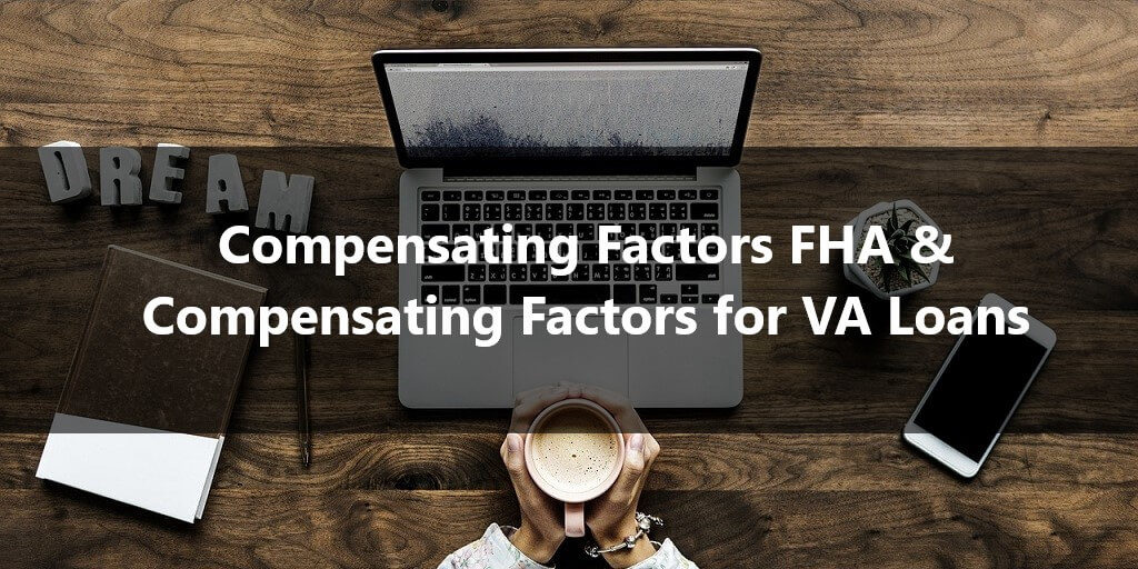 Compensating Factors for VA Loans Compensating Factors FHA