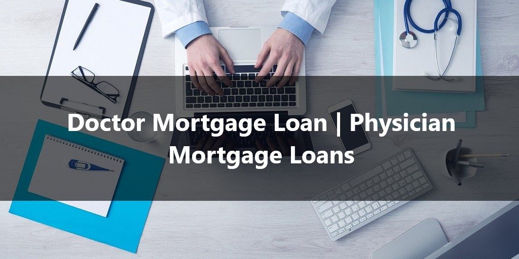 Doctor Mortgage Loan Physician Mortgage Loans