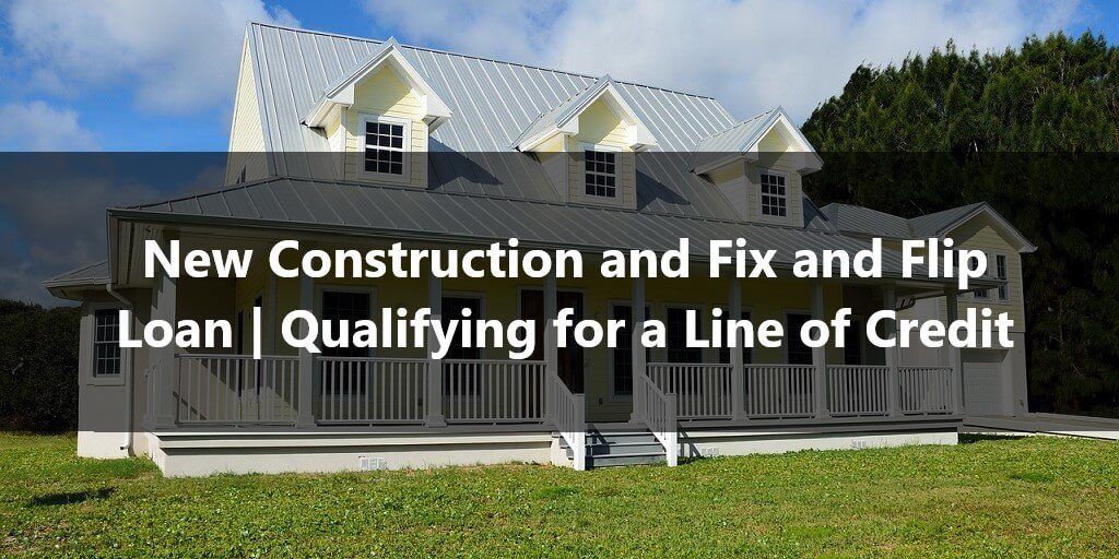 New Construction Loan and Fix and Flip Loan