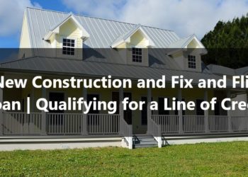 New Construction Loan and Fix and Flip Loan