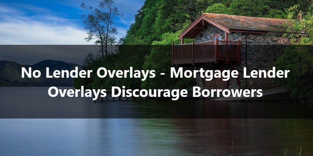 No Lender Overlays - Mortgage Lender Overlays Discourage Borrowers