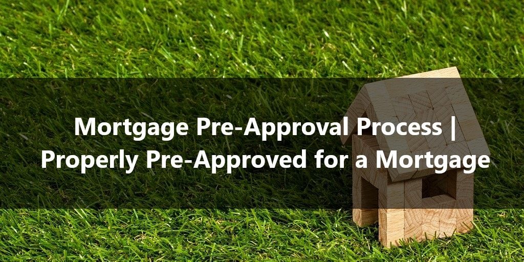 Mortgage Pre-Approval Process Properly Pre-Approved for a Mortgage
