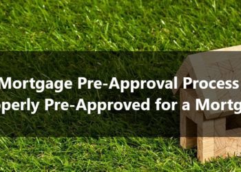 Mortgage Pre-Approval Process Properly Pre-Approved for a Mortgage