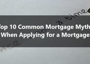 Top 10 Common Mortgage Myths When Applying for a Mortgage