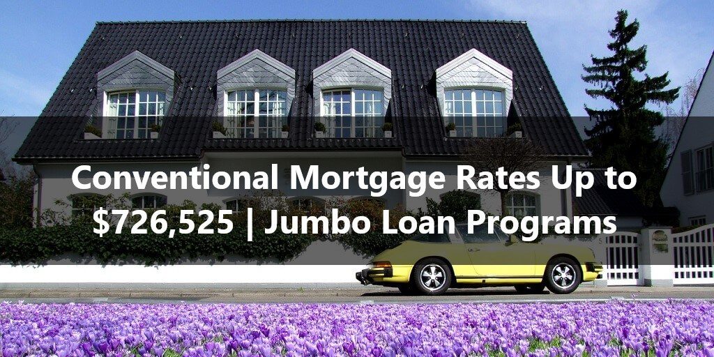 Conventional Mortgage Rates Up to $726,525 Jumbo Loan Programs