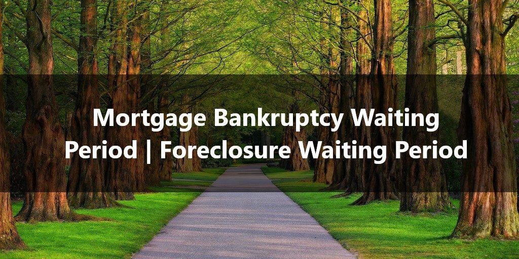 Mortgage Bankruptcy Waiting Period Foreclosure Waiting Period