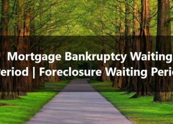 Mortgage Bankruptcy Waiting Period Foreclosure Waiting Period