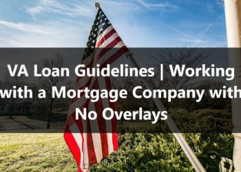 VA Loan Guidelines Working with a Mortgage Company with No Overlays