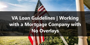 VA Loan Guidelines Working with a Mortgage Company with No Overlays