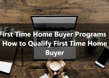 First Time Home Buyer Programs How to Qualify First Time Home Buyer