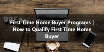 First Time Home Buyer Programs How to Qualify First Time Home Buyer