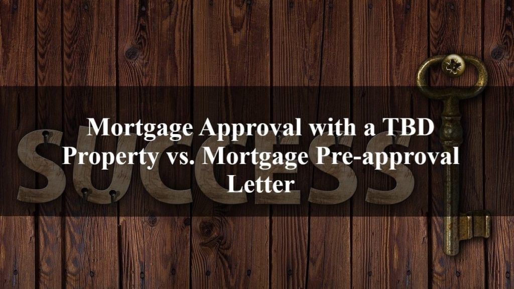 Mortgage Approval with a TBD Property vs. Mortgage Pre-approval Letter