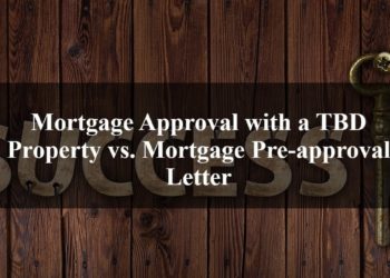 Mortgage Approval with a TBD Property vs. Mortgage Pre-approval Letter