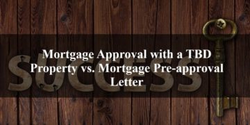 Mortgage Approval with a TBD Property vs. Mortgage Pre-approval Letter