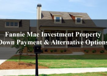 Fannie Mae Investment Property Down Payment & Alternative Options