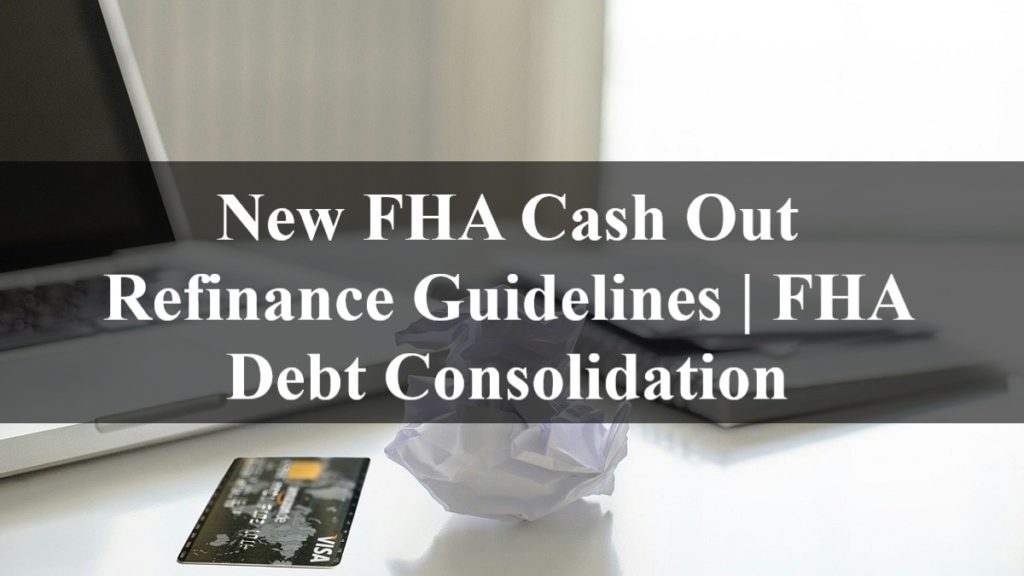 New FHA Cash Out Refinance Guidelines FHA Debt Consolidation