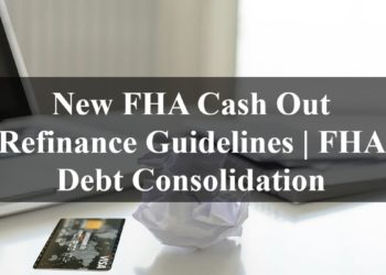 New FHA Cash Out Refinance Guidelines FHA Debt Consolidation