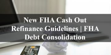 New FHA Cash Out Refinance Guidelines FHA Debt Consolidation