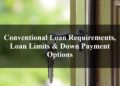 Conventional Loan Requirements, Loan Limits & Down Payment Options