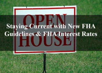 Staying Current with New FHA Guidelines & FHA Interest Rates