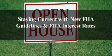 Staying Current with New FHA Guidelines & FHA Interest Rates