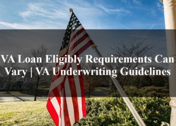 VA Loan Eligibly Requirements Can Vary VA Underwriting Guidelines
