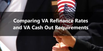 Comparing VA Refinance Rates and VA Cash Out Requirements