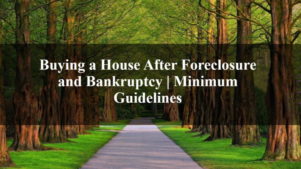 Buying a House After Foreclosure and Bankruptcy Minimum Guidelines