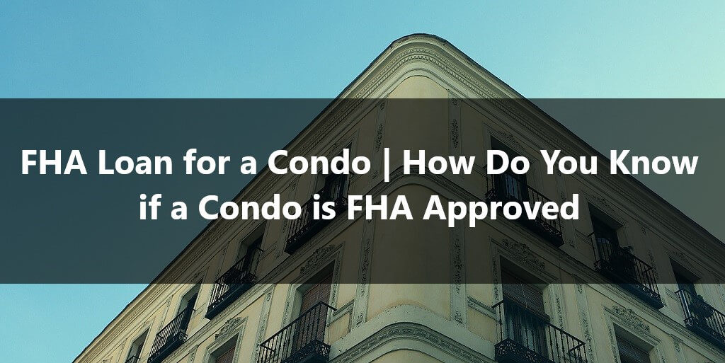 FHA Loan for a Condo How Do You Know if a Condo is FHA Approved