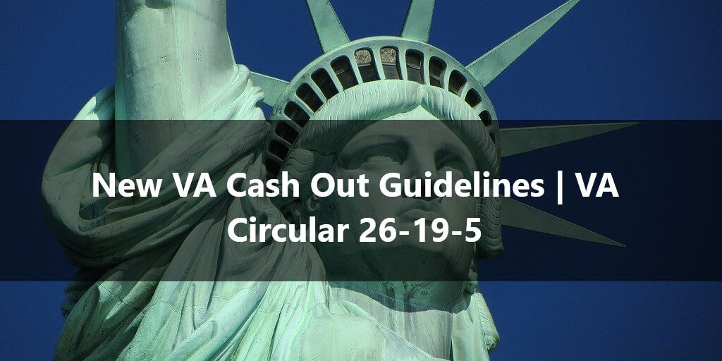 New VA Cash Out Guidelines VA Circular 26-19-5