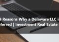 Reasons Why a Delaware LLC is Preferred Investment Real Estate LLC