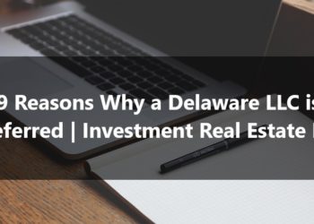 Reasons Why a Delaware LLC is Preferred Investment Real Estate LLC