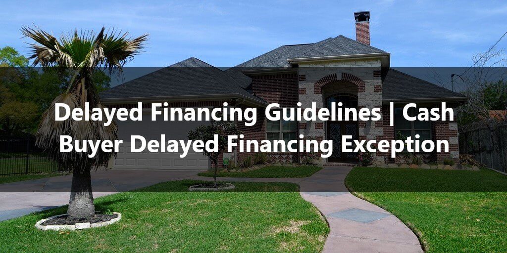 Delayed Financing Guidelines Cash Buyer Delayed Financing Exception