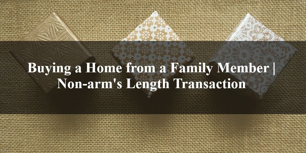 Buying a Home from a Family Member Non-arm's Length Transaction