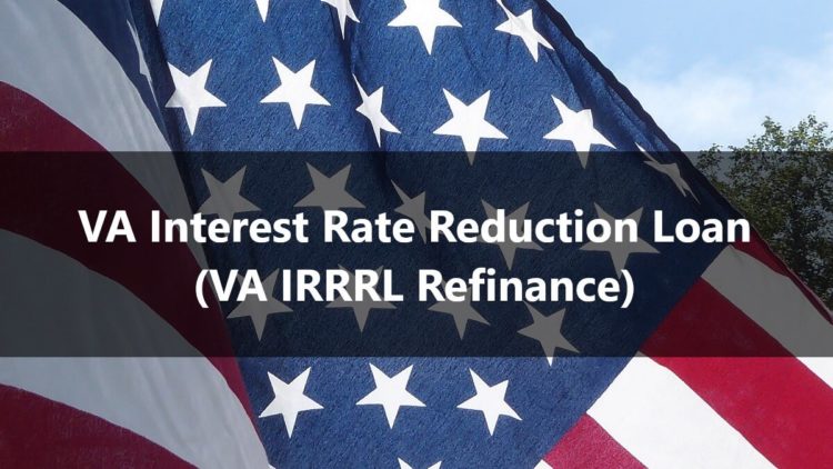 VA Interest Rate Reduction Loan​ (VA IRRRL Refinance)