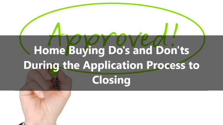 Home Buying Do's and Don'ts During the Application Process to Closing