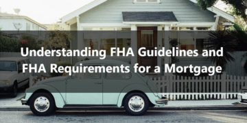 Understanding FHA Guidelines and FHA Requirements for a Mortgage