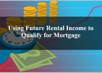 Using Future Rental Income to Qualify for Mortgage