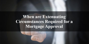 When are Extenuating Circumstances Required for a Mortgage Approval