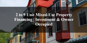 2 to 9 Unit Mixed-Use Property Financing Investment & Owner Occupied