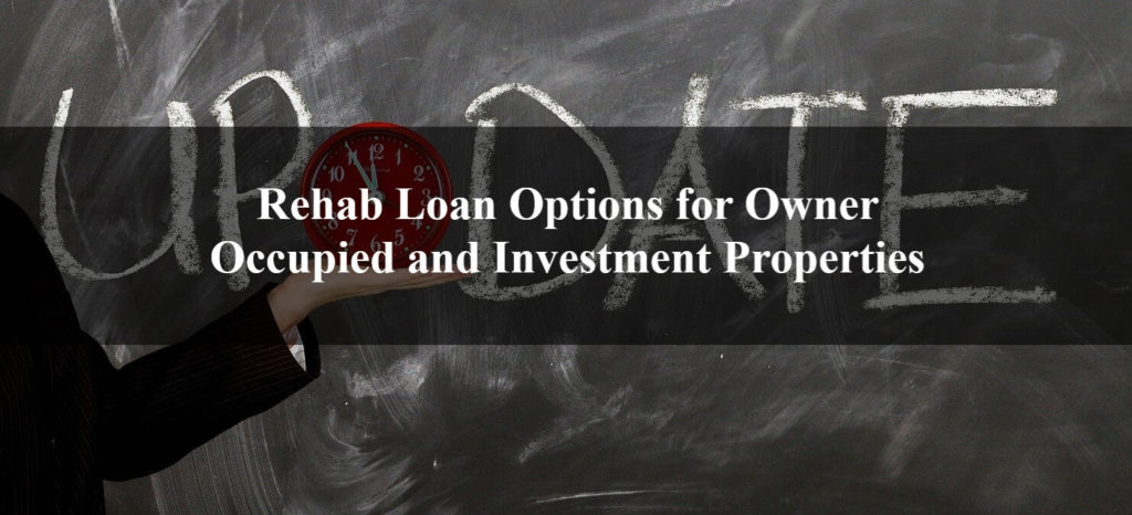 Rehab Loan Options for Owner Occupied and Investment Properties