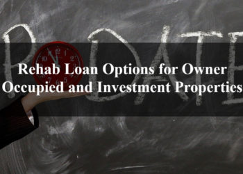 Rehab Loan Options for Owner Occupied and Investment Properties