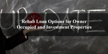 Rehab Loan Options for Owner Occupied and Investment Properties