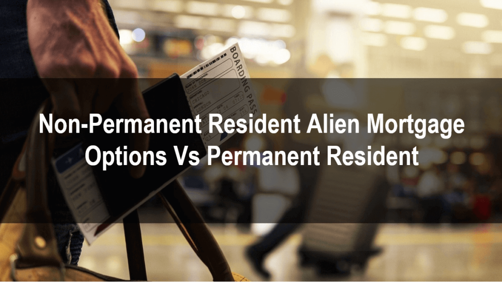 Non-Permanent Resident Alien Mortgage Options Vs Permanent Resident