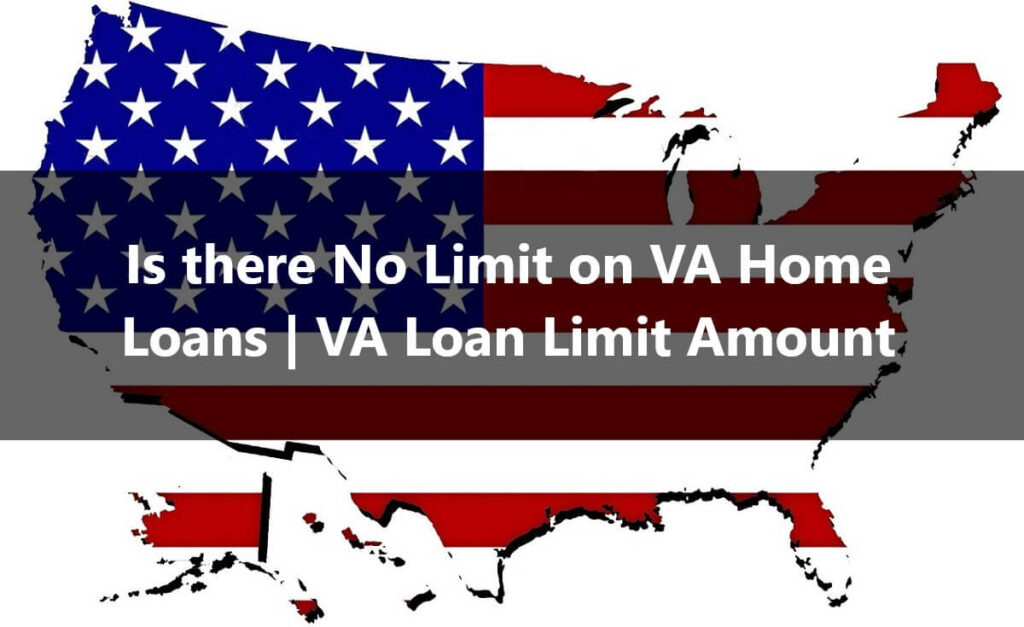 Is There No Limit on VA Home Loans VA Loan Limit Amount