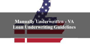 Manually Underwritten - VA Loan Underwriting Guidelines