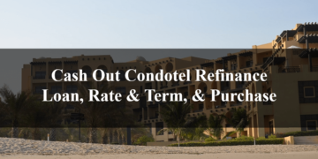 Cash Out Condotel Refinance Loan, Rate & Term, & Purchase
