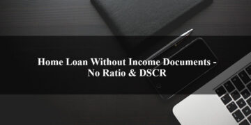 Home Loan Without Income Documents - No Ratio & DSCR
