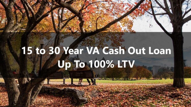 15 to 30 Year VA Cash Out Loan Up To 100% LTV
